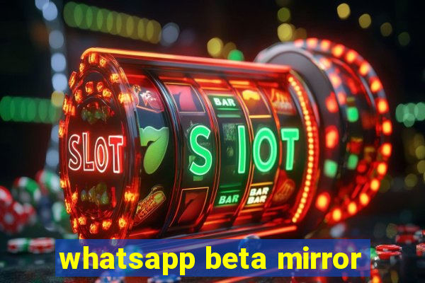 whatsapp beta mirror